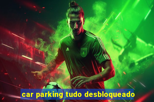 car parking tudo desbloqueado